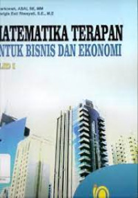 MATEMATIKA TERAPAN UNTUK BISNIS & EKONOMI JILID 1