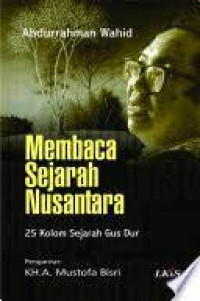 Membaca Sejarah Nusantara : 25 Kolom Sejaram Gus Dur