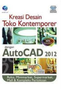 Panduan Aplikatif dan Solusi: Kreasi Desain Toko Kontemporer dengan AutoCAD 2012