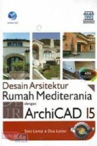 Panduan Aplikatif dan Solusi: Archicad 15 untuk Desain Arsitektur Perumahan modern