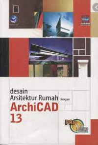 Panduan Aplikatif dan Solusi: Desain Arsitektur Rumah dengan ArchiCAD 13