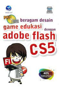 Panduan Aplikasi dan Solusi : Beragam Desain Game Edukasi dengan Adobe Flash CS5