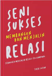 Seni Sukses Membangun Dan Menjalin Relasi: Ternyata Menjalin Relasi Itu Gampang	Theo Sutan	Psikologi Corner	2019		14 x 20	132	BW