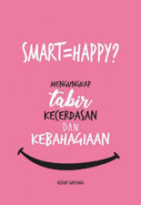 Smart = Happy?: Mengungkap Tabir Kecerdasan Dan Kebahagiaan